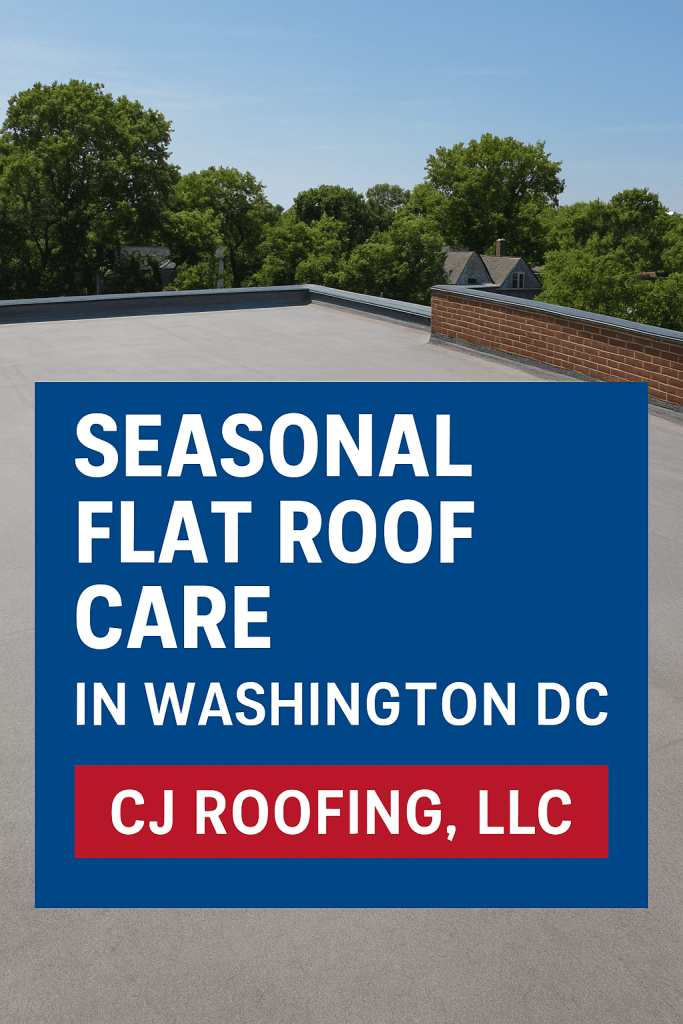 Seasonal flat roof care in Washington DC by CJ Roofing